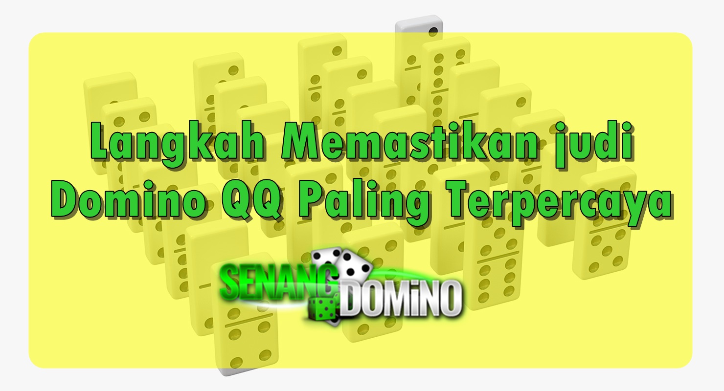 Langkah Memastikan judi Domino QQ Paling Terpercaya